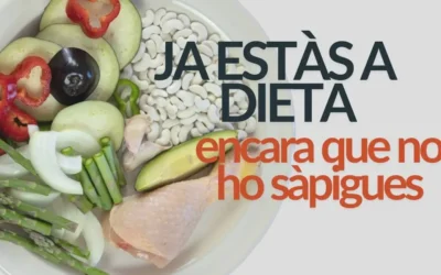 QUÈ SIGNIFICA ESTAR A DIETA: JA HO ESTÀS ENCARA QUE NO HO SÀPIGUES